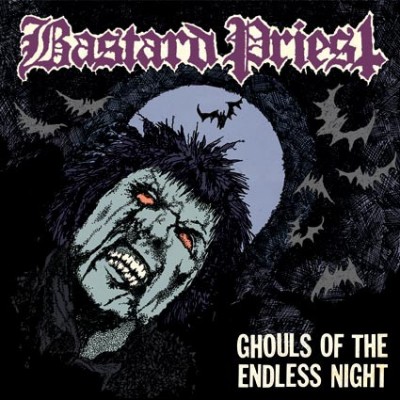 Bastard Priest – Ghouls Of The Endless Night